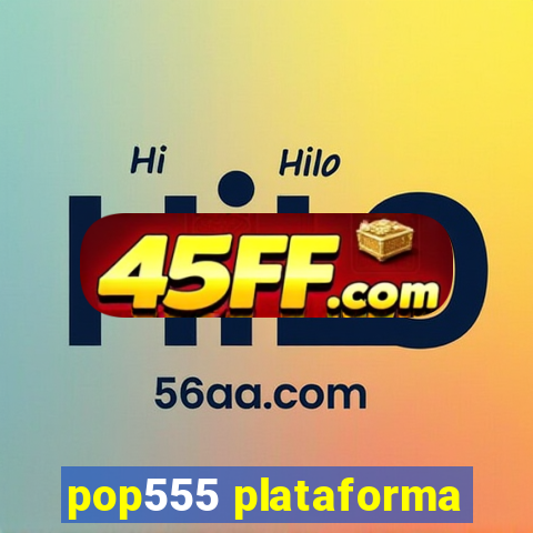 pop555 plataforma